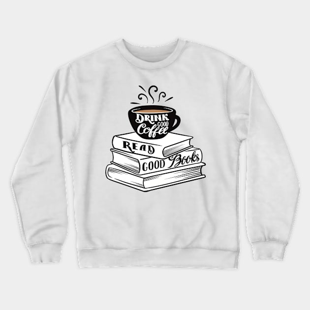 Drink Good Coffee. Read Good Books. Crewneck Sweatshirt by Art of Aga